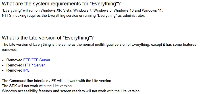 voidtools 공식 FAQ. Everything은 윈도우 XP부터 11까지 동작하며 NTFS 색인에는 Everything 서비스 또는 관리자 권한 실행이 필요하다고 적혀 있고, Lite 버전은 ETP/FTP 서버·HTTP 서버·IPC가 제거되어 명령줄 인터페이스와 SDK, 윈도우 접근성 기능과 화면 낭독기가 동작하지 않는다고 안내한다